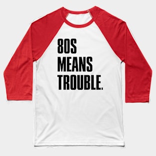 80s Means Trouble | The Last of Us | Joel and Ellie Baseball T-Shirt